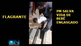 FLAGRANTE: POLICIAL MILITAR SALVA VIDA DE BEBÊ ENGASGADO COM LEITE MATERNO
